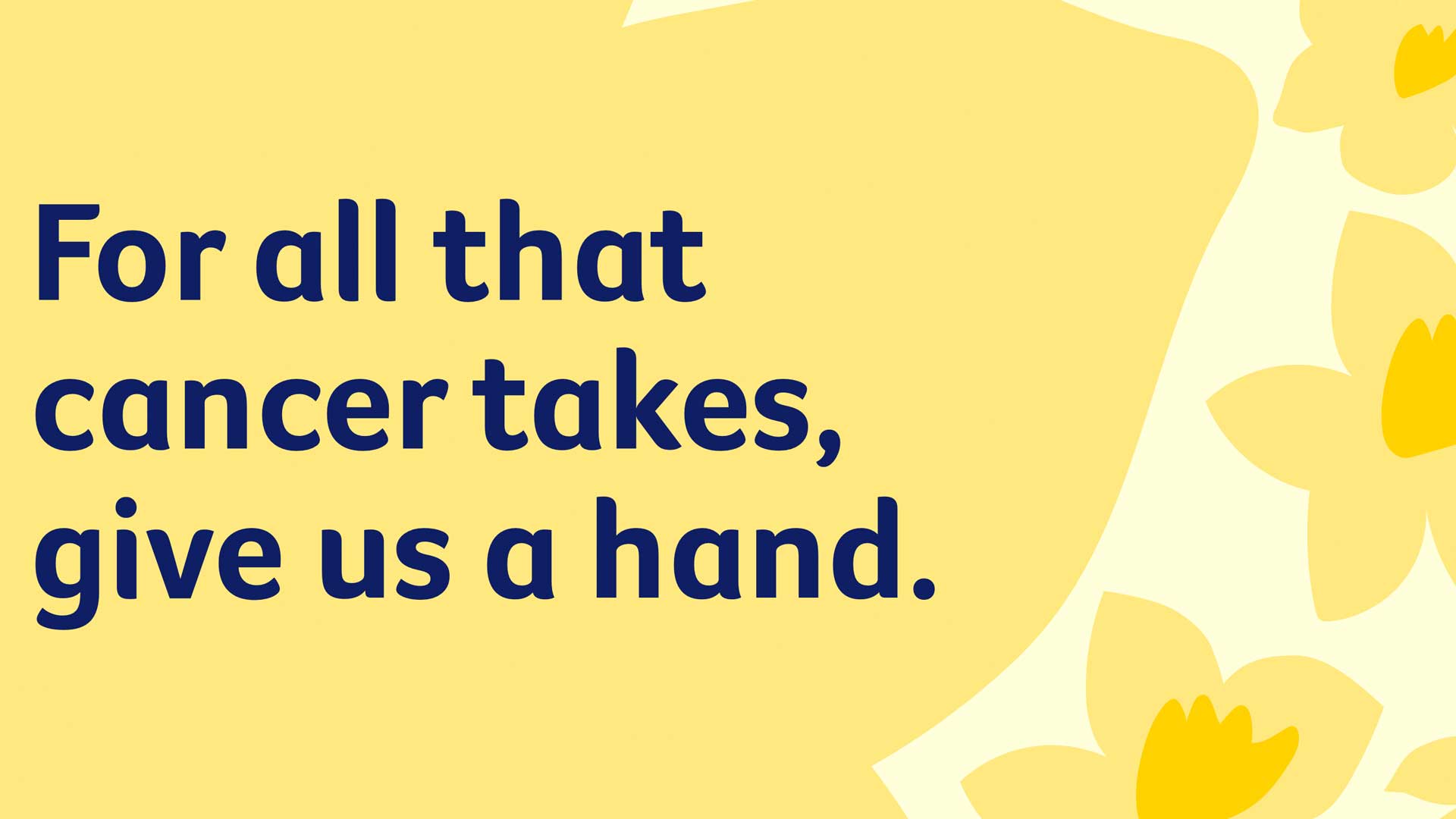 Daffodil Day - For all that cancer takes, give us a hand